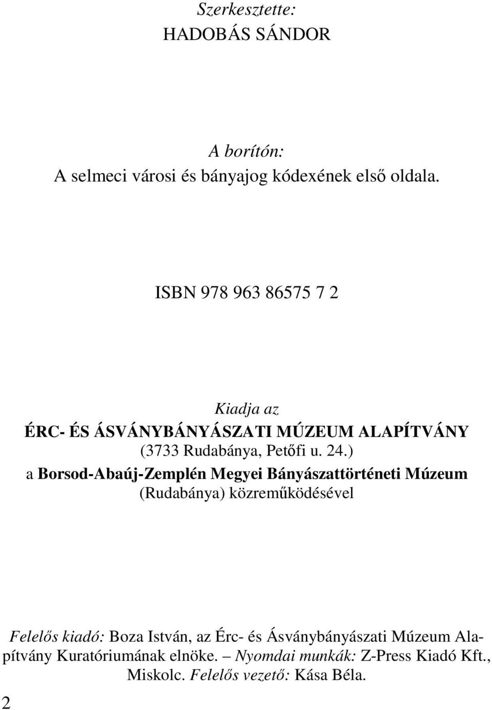 ) a Borsod-Abaúj-Zemplén Megyei Bányászattörténeti Múzeum (Rudabánya) közreműködésével Felelős kiadó: Boza