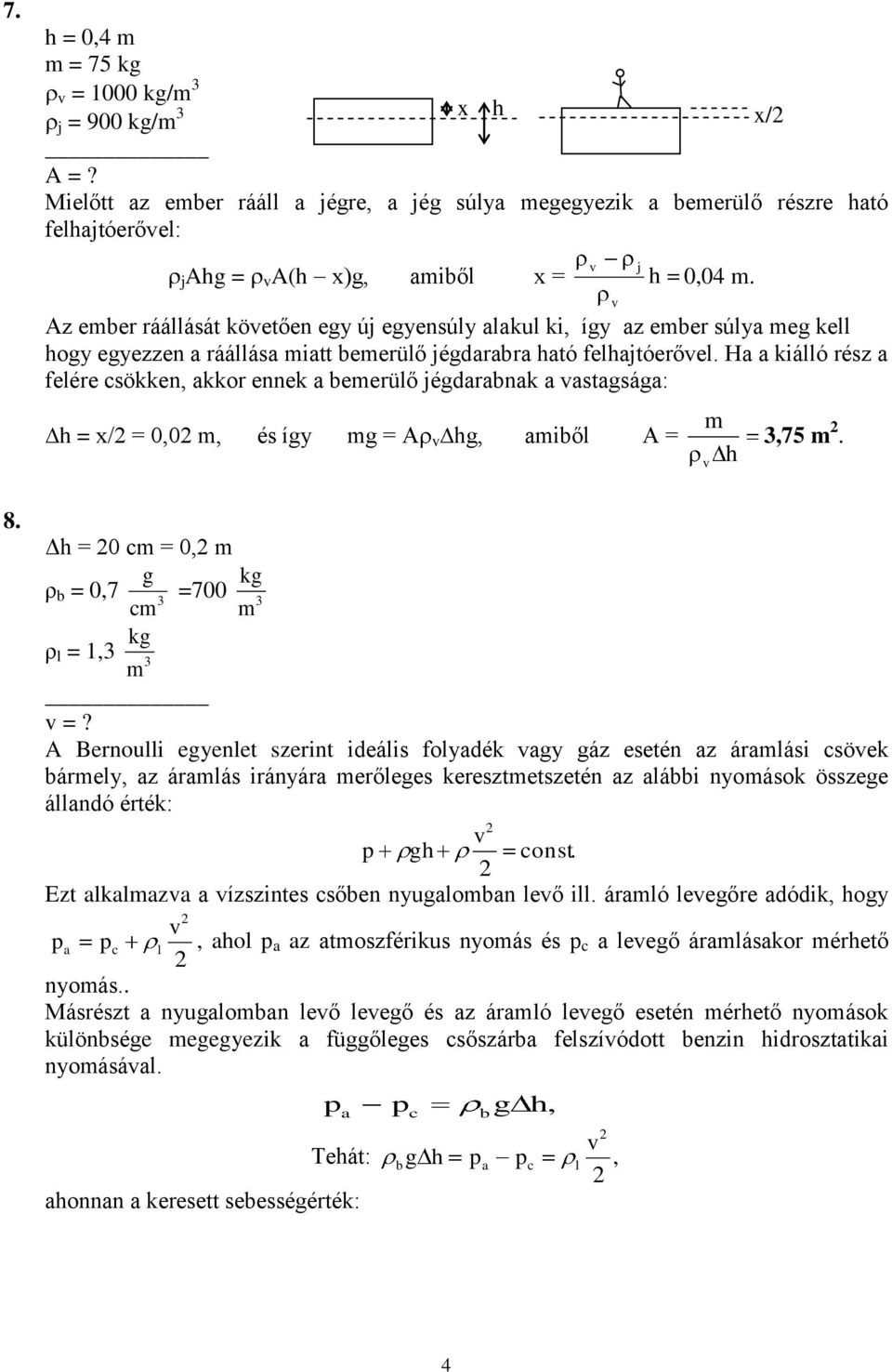 H kiáó réz feére cökke, kkor eek beerüő jérbk á: h = x/ = 0,0, é íy = A h, ibő A = h,75. 8. Δh = 0 c = 0, ρ b = 0,7 =700 c ρ =, =?