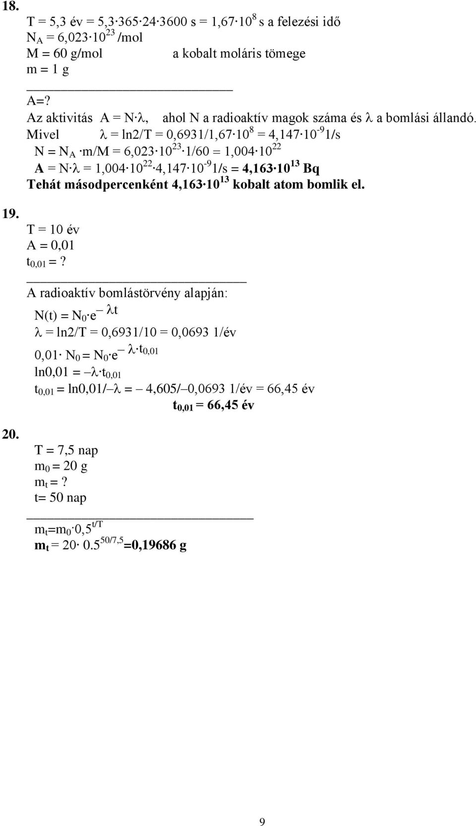 Bq Tehá áoperceké 4,6 kob o boik e. T = é A = 0,0 0,0 =?