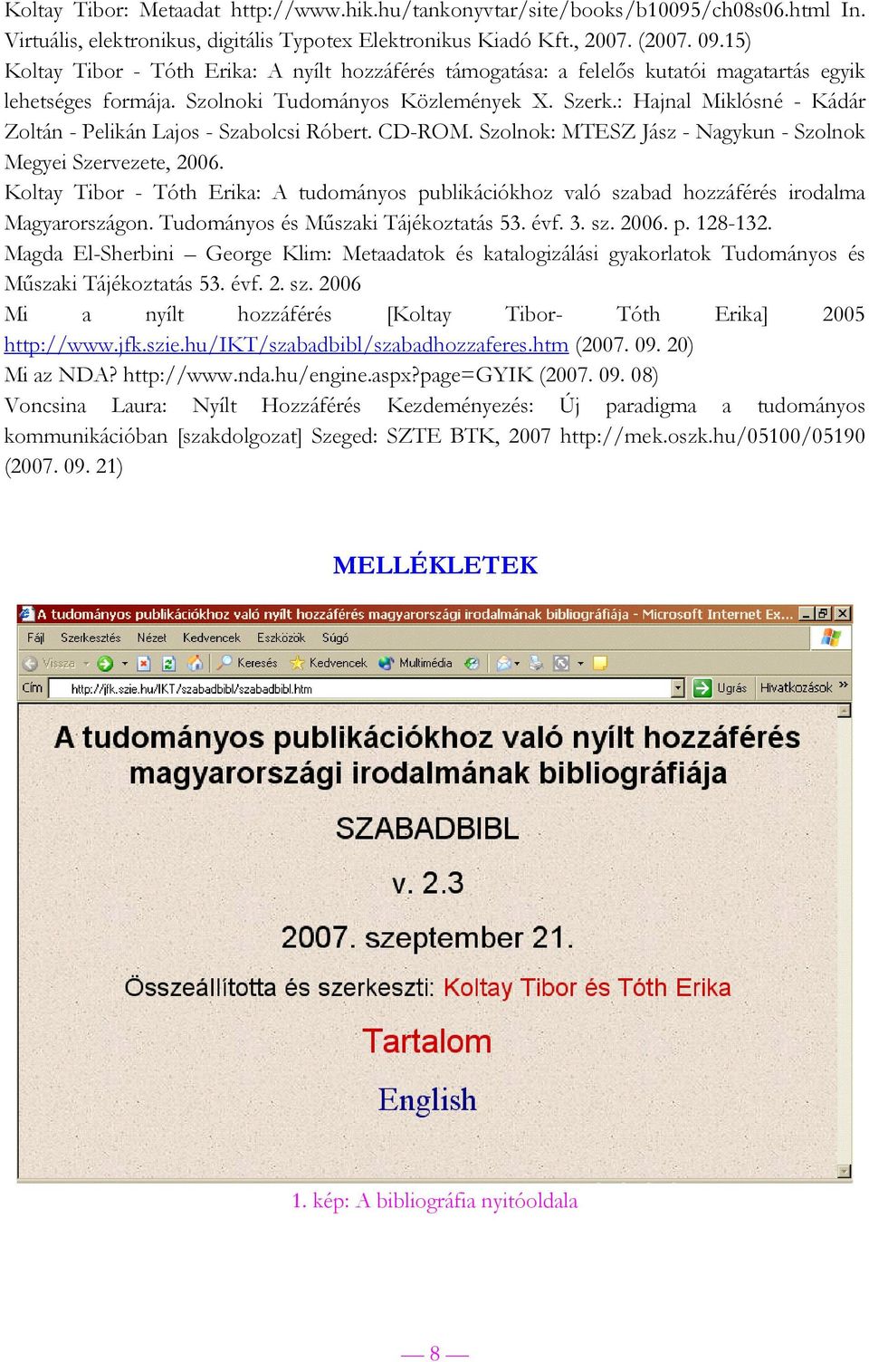: Hajnal Miklósné - Kádár Zoltán - Pelikán Lajos - Szabolcsi Róbert. CD-ROM. Szolnok: MTESZ Jász - Nagykun - Szolnok Megyei Szervezete, 2006.
