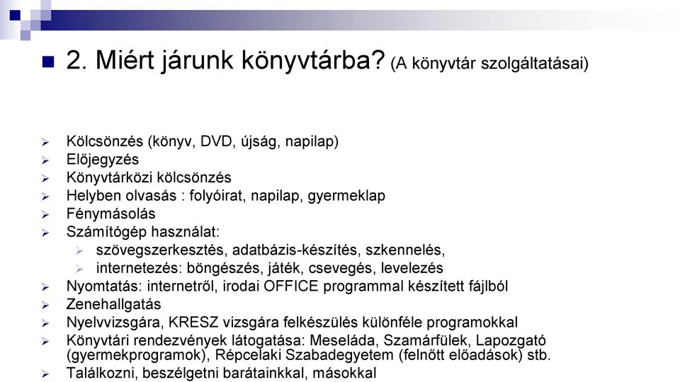 Fénymásolás Számítógép használat: szövegszerkesztés, adatbázis-készítés, szkennelés, internetezés: böngészés, játék, csevegés, levelezés Nyomtatás: internetről,