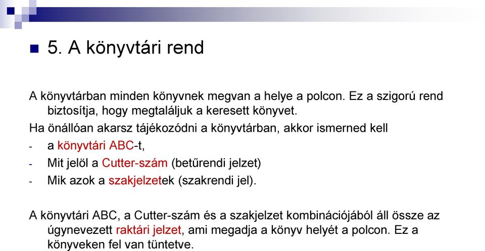 Ha önállóan akarsz tájékozódni a könyvtárban, akkor ismerned kell - a könyvtári ABC-t, - Mit jelöl a Cutter-szám