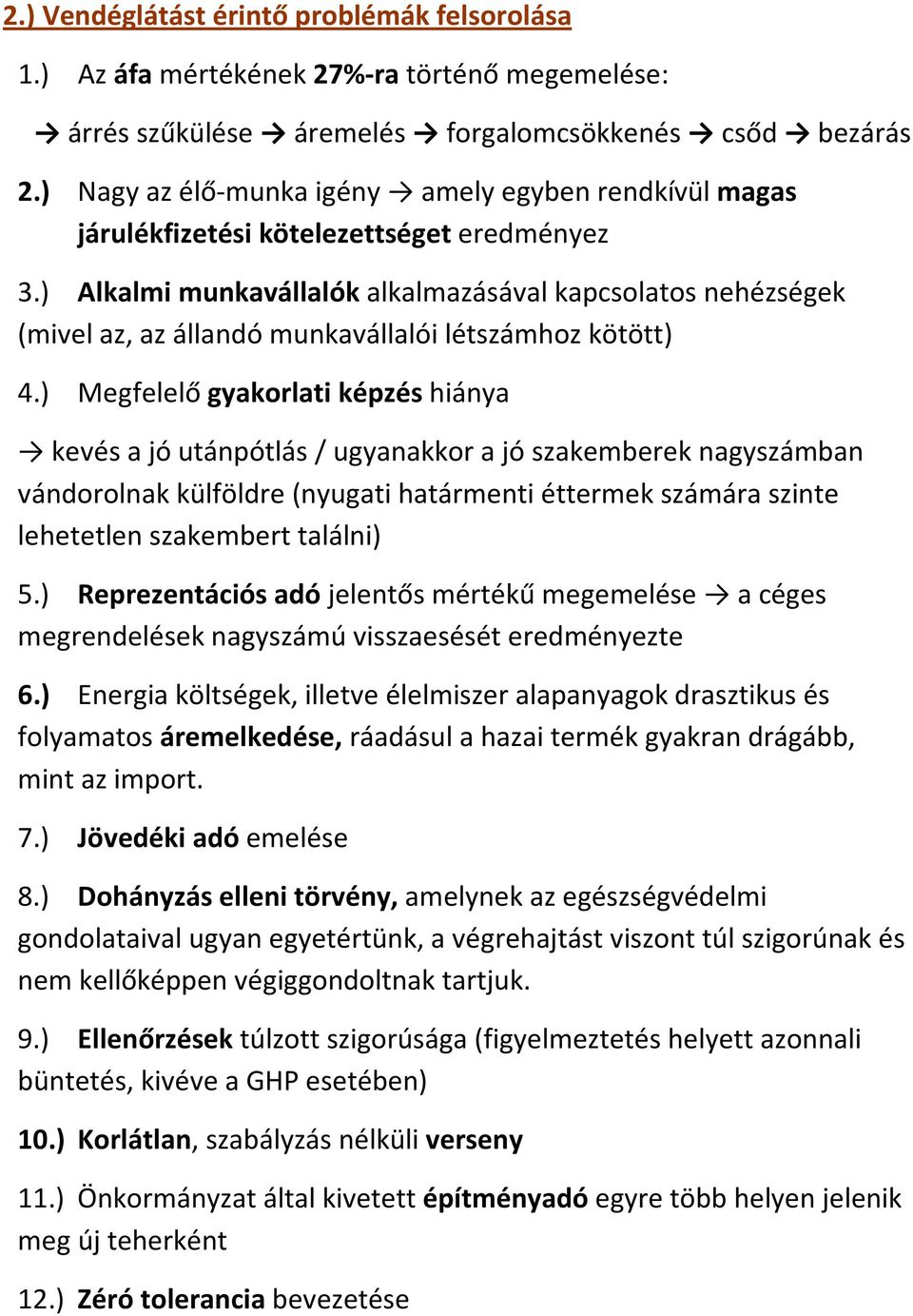 ) Alkalmi munkavállalók alkalmazásával kapcsolatos nehézségek (mivel az, az állandó munkavállalói létszámhoz kötött) 4.