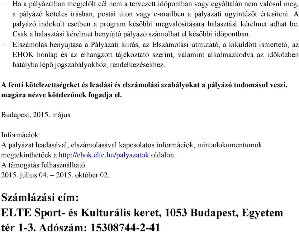 Elszámolás benyújtása a Pályázati kiírás, az Elszámolási útmutató, a kiküldött ismertető, az EHÖK honlap és az elhangzott tájékoztató szerint, valamint alkalmazkodva az időközben hatályba lépő