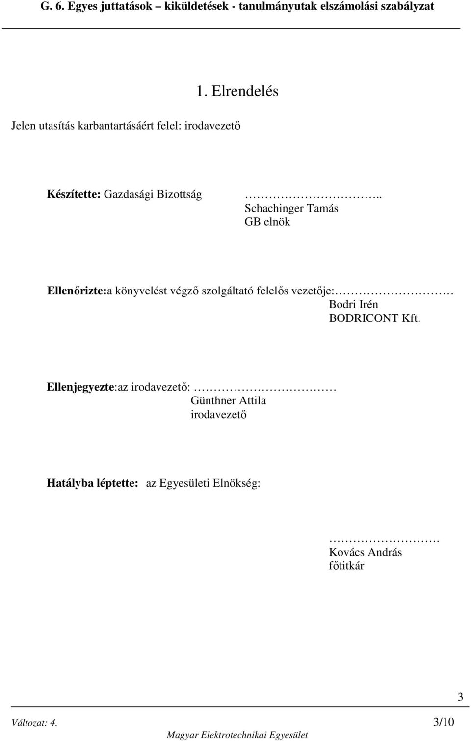 . Schachinger Tamás GB elnök Ellenőrizte:a könyvelést végző szolgáltató felelős vezetője: