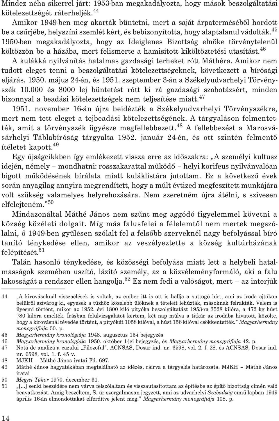 45 1950-ben megakadályozta, hogy az Ideiglenes Bizottság elnöke törvénytelenül költözzön be a házába, mert felismerte a hamisított kiköltöztetési utasítást.