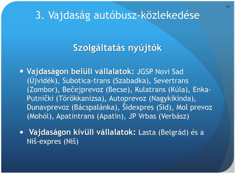 Putnički (Törökkanizsa), Autoprevoz (Nagykikinda), Dunavprevoz (Bácspalánka), Šidexpres (Sid), Mol prevoz