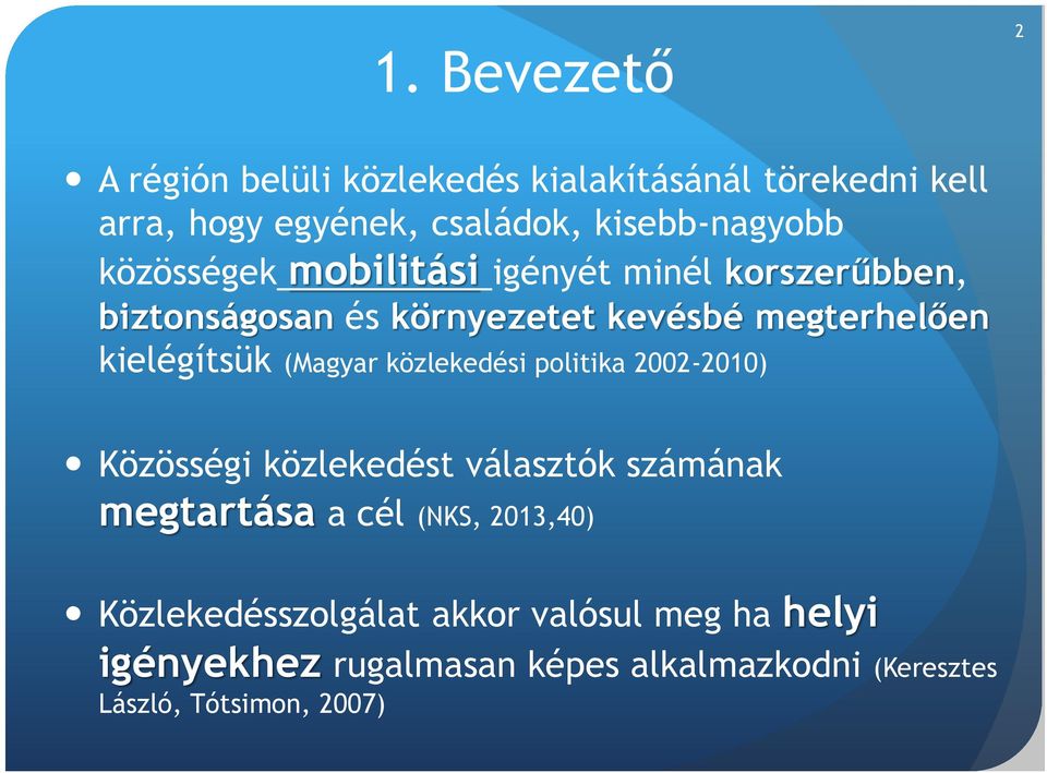 (Magyar közlekedési politika 2002-2010) Közösségi közlekedést választók számának megtartása a cél (NKS, 2013,40)
