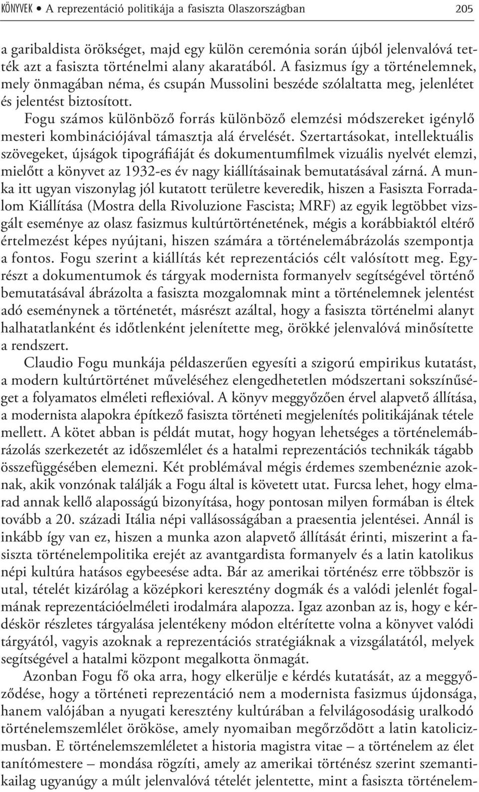 Fogu számos különböző forrás különböző elemzési módszereket igénylő mesteri kombinációjával támasztja alá érvelését.