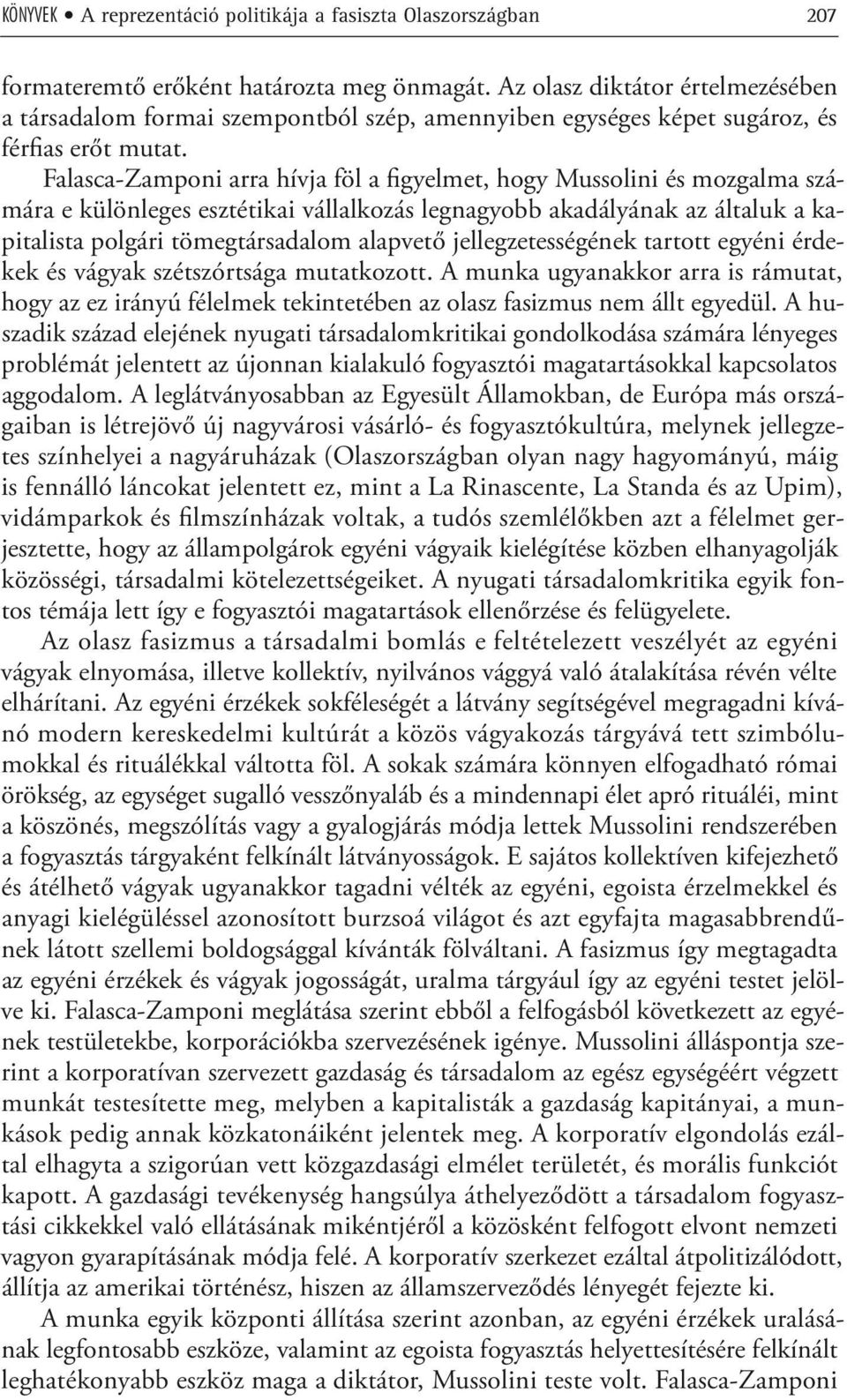 Falasca-Zamponi arra hívja föl a figyelmet, hogy Mussolini és mozgalma számára e különleges esztétikai vállalkozás legnagyobb akadályának az általuk a kapitalista polgári tömegtársadalom alapvető