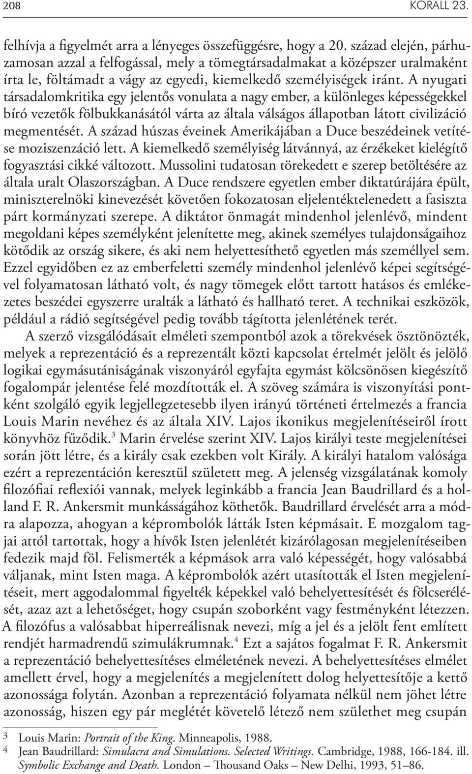 A nyugati társadalomkritika egy jelentős vonulata a nagy ember, a különleges képességekkel bíró vezetők fölbukkanásától várta az általa válságos állapotban látott civilizáció megmentését.