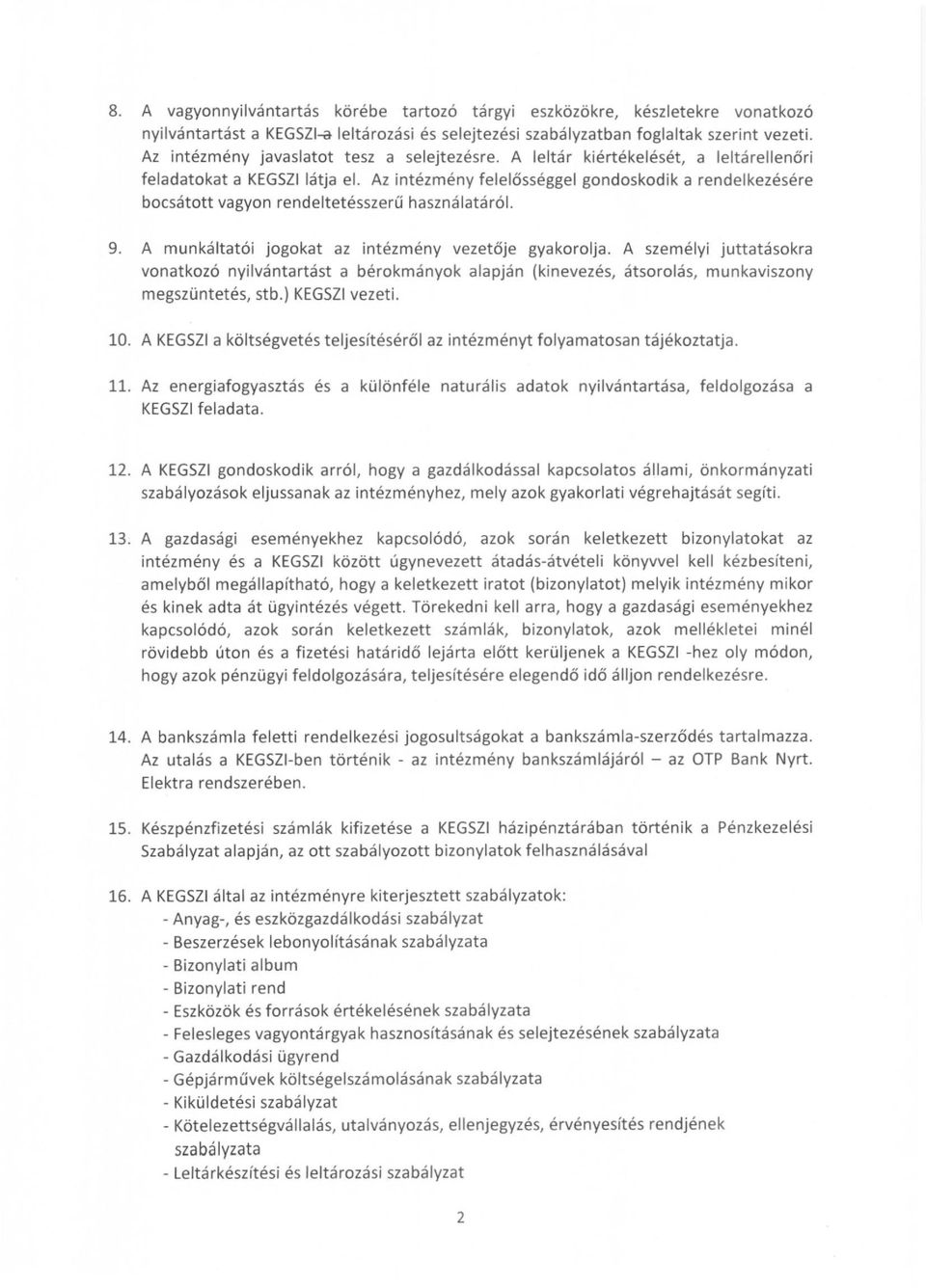 Az intézmény felelősséggel gondoskodik a rendelkezésére bocsátott vagyon rendeltetésszerű használatáról. 9. A munkáltatói jogokat az intézmény vezetője gyakorolja.