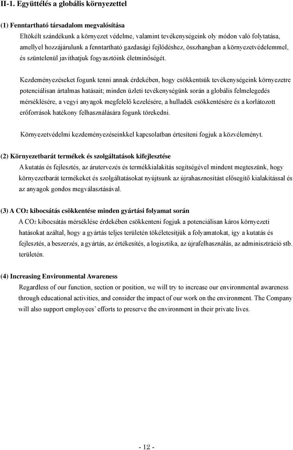 Kezdeményezéseket fogunk tenni annak érdekében, hogy csökkentsük tevékenységeink környezetre potenciálisan ártalmas hatásait; minden üzleti tevékenységünk során a globális felmelegedés mérséklésére,