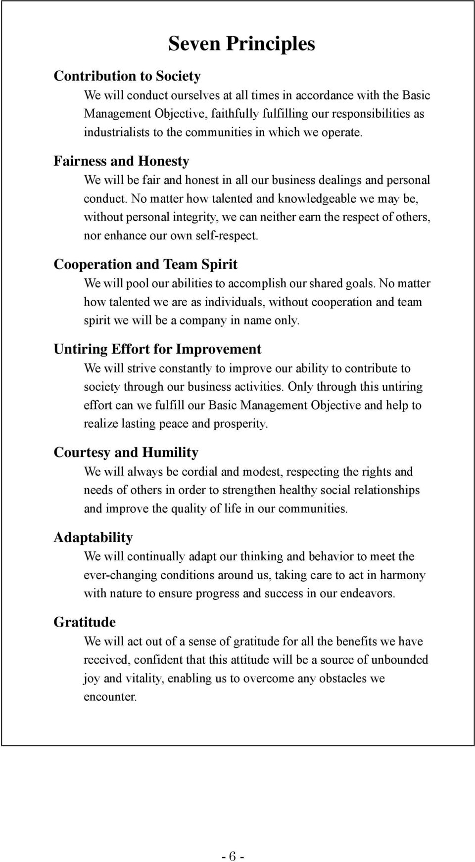 No matter how talented and knowledgeable we may be, without personal integrity, we can neither earn the respect of others, nor enhance our own self-respect.