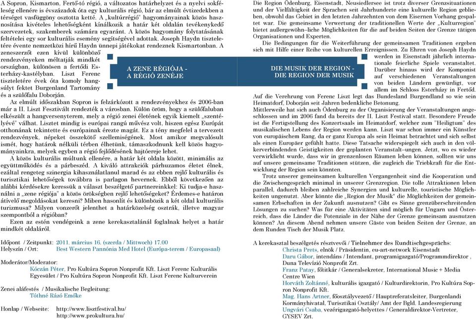 A közös hagyomány folytatásának feltételei egy sor kulturális esemény segítségével adottak. Joseph Haydn tiszteletére évente nemzetközi hírő Haydn ünnepi játékokat rendeznek Kismartonban.