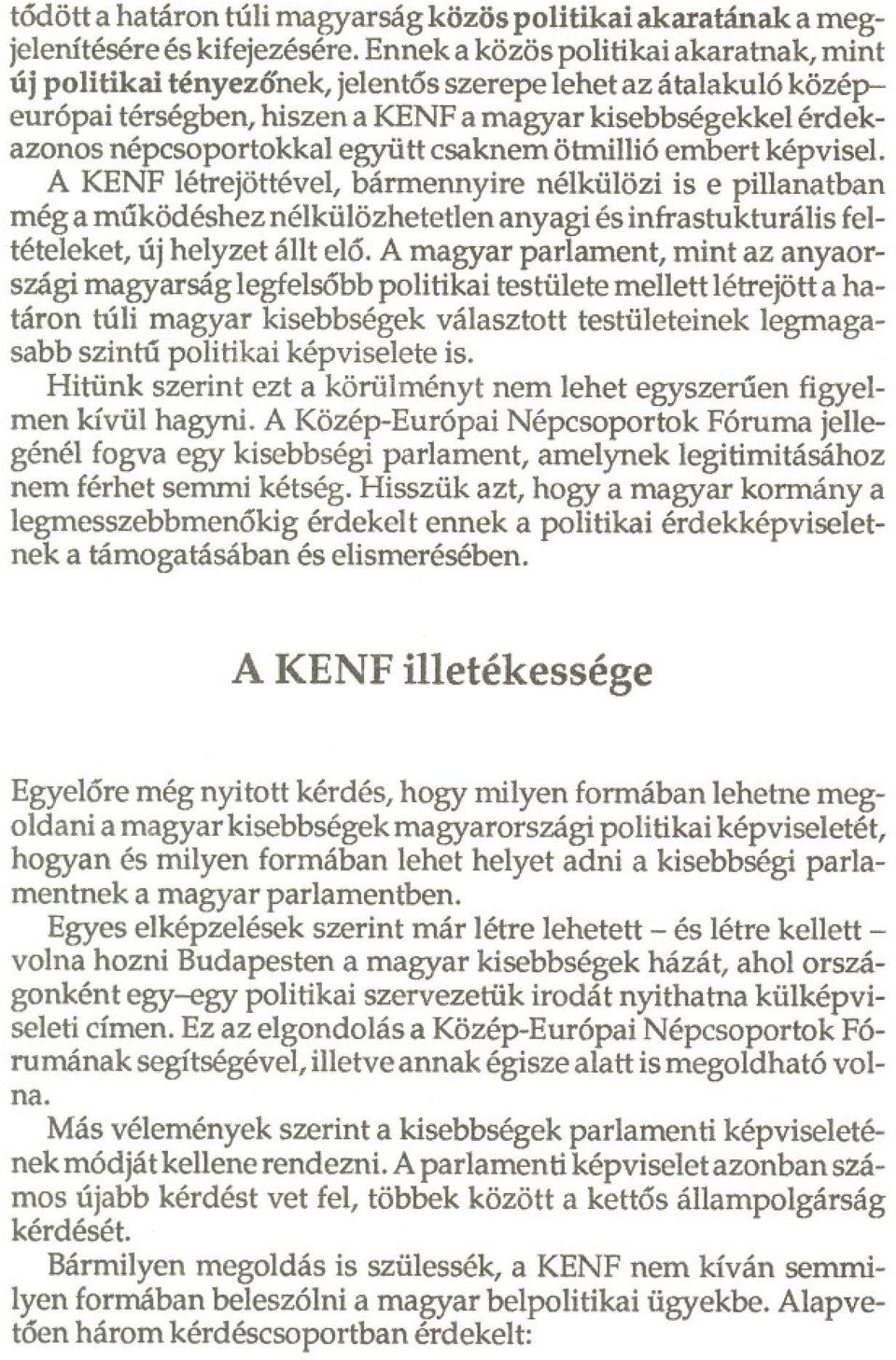 csaknem ötmillió embert képvisel. A KENF létrejöttével, bármennyire nélkülözi is e pillanatban még a muködéshez nélkülözhetetlen anyagi és infrastukturális feltételeket, új helyzet állt elo.