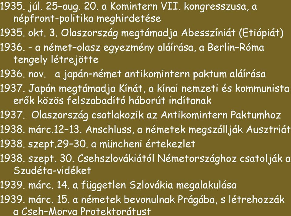 Japán megtámadja Kínát, a kínai nemzeti és kommunista erők közös felszabadító háborút indítanak 1937. Olaszország csatlakozik az Antikomintern Paktumhoz 1938. márc.12 13.