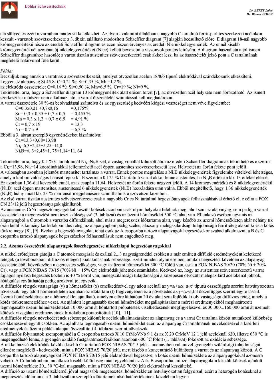 E diagram 18-nál nagyobb krómegyenértékű része az eredeti Schaeffler diagram és ezen részen érvényes az eredeti Nie nikkelegyenérték.