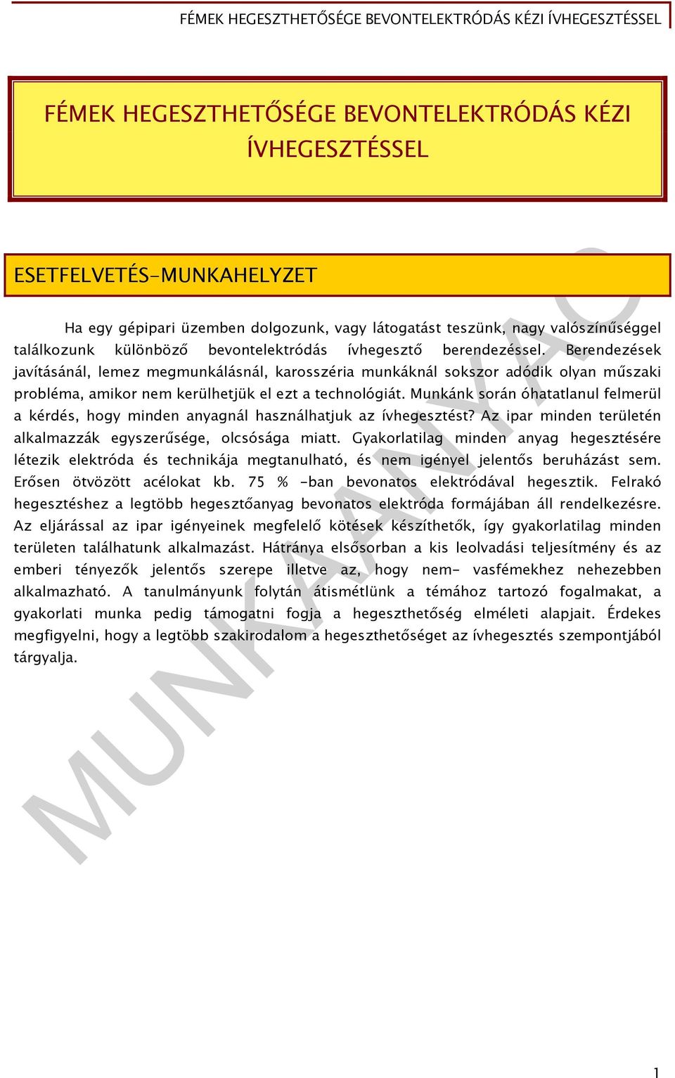 Munkánk során óhatatlanul felmerül a kérdés, hogy minden anyagnál használhatjuk az ívhegesztést? Az ipar minden területén alkalmazzák egyszerűsége, olcsósága miatt.