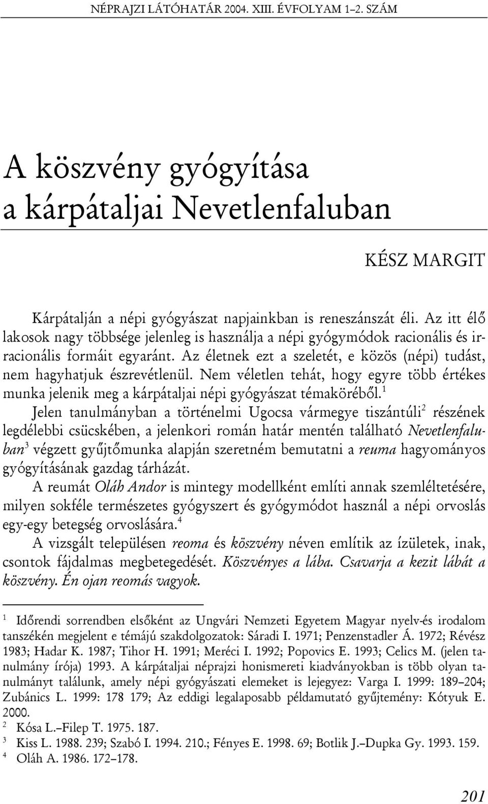 Nem véletlen tehát, hogy egyre több értékes munka jelenik meg a kárpátaljai népi gyógyászat témaköréből.