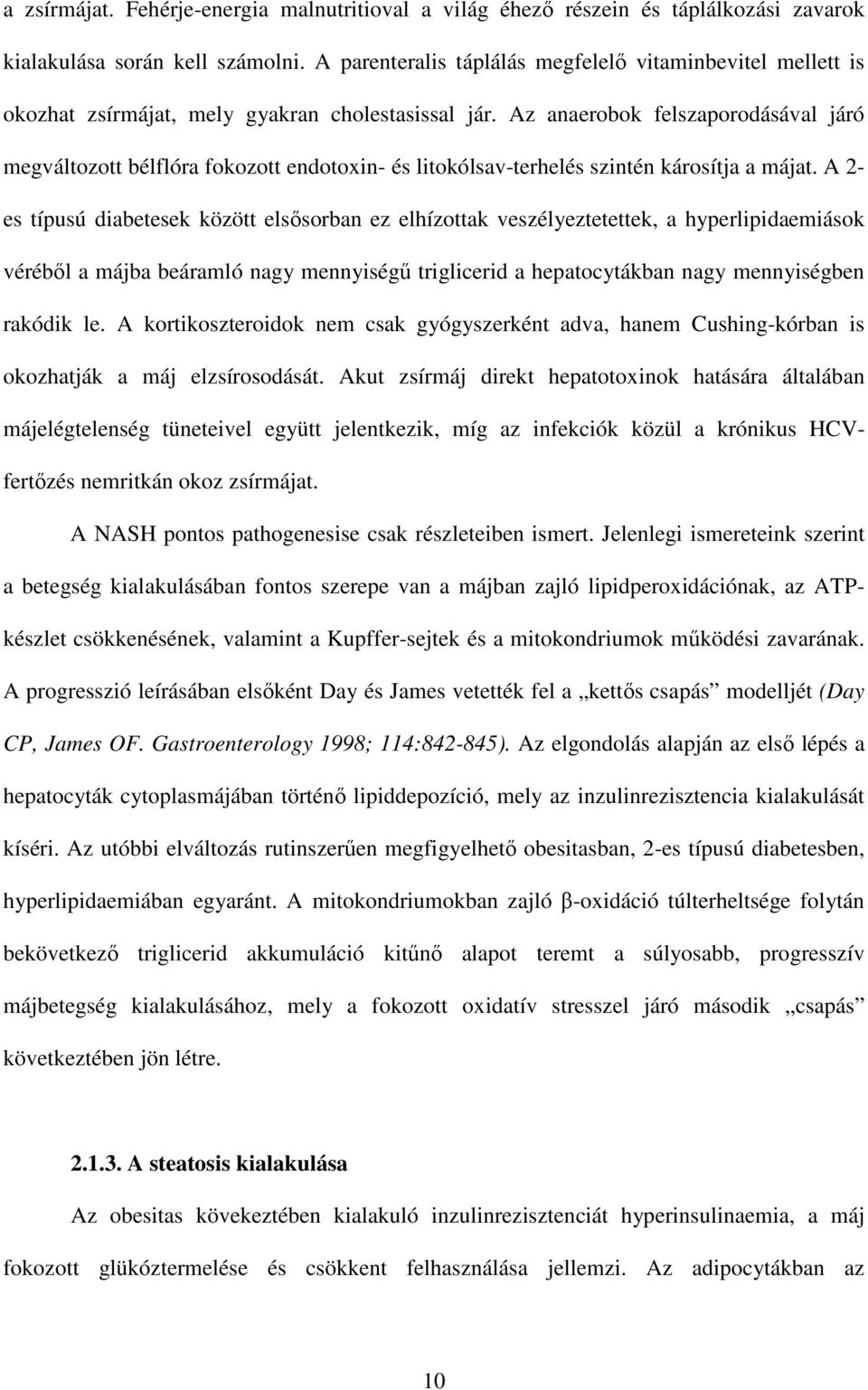 Az anaerobok felszaporodásával járó megváltozott bélflóra fokozott endotoxin- és litokólsav-terhelés szintén károsítja a májat.