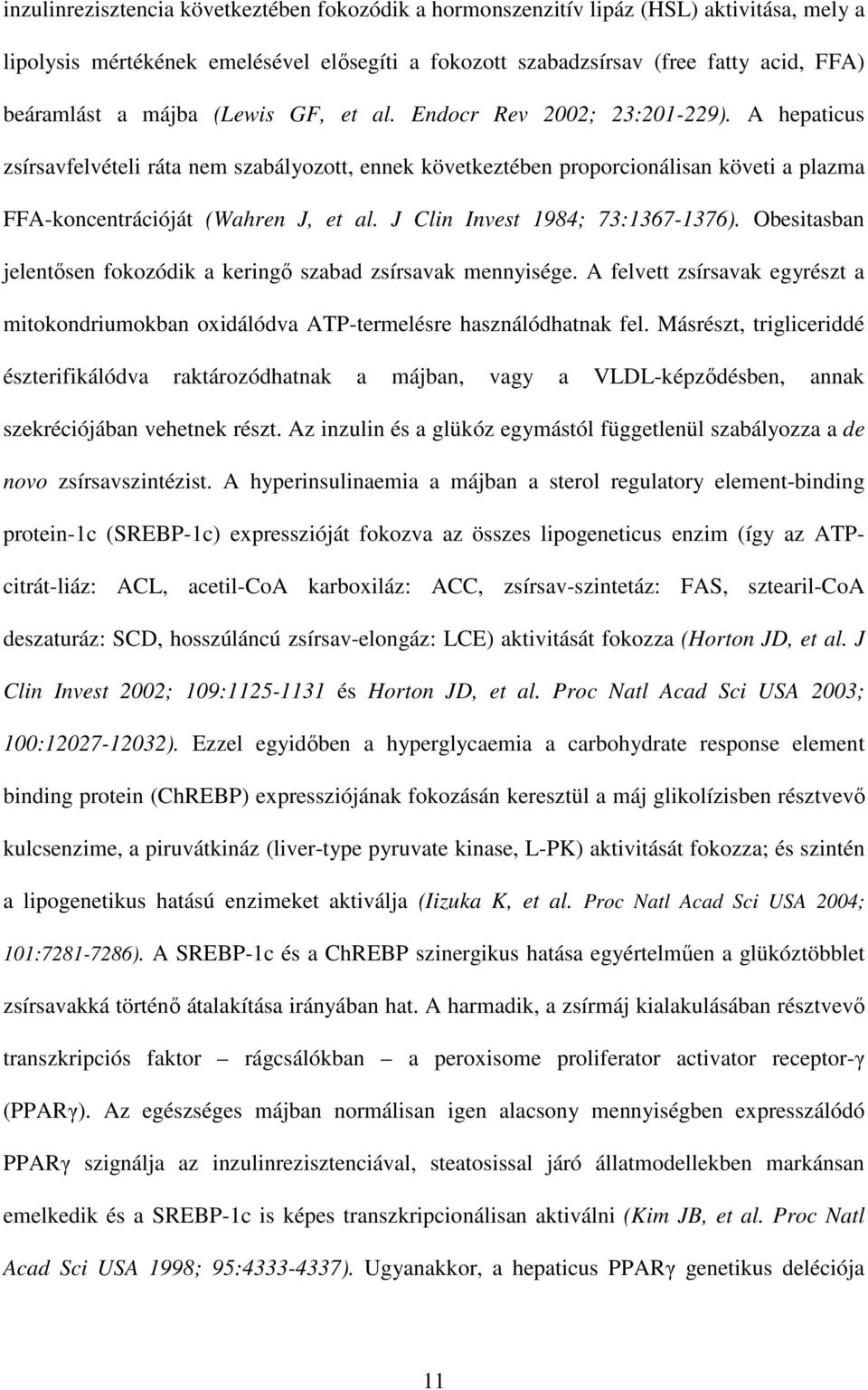 J Clin Invest 1984; 73:1367-1376). Obesitasban jelentısen fokozódik a keringı szabad zsírsavak mennyisége.