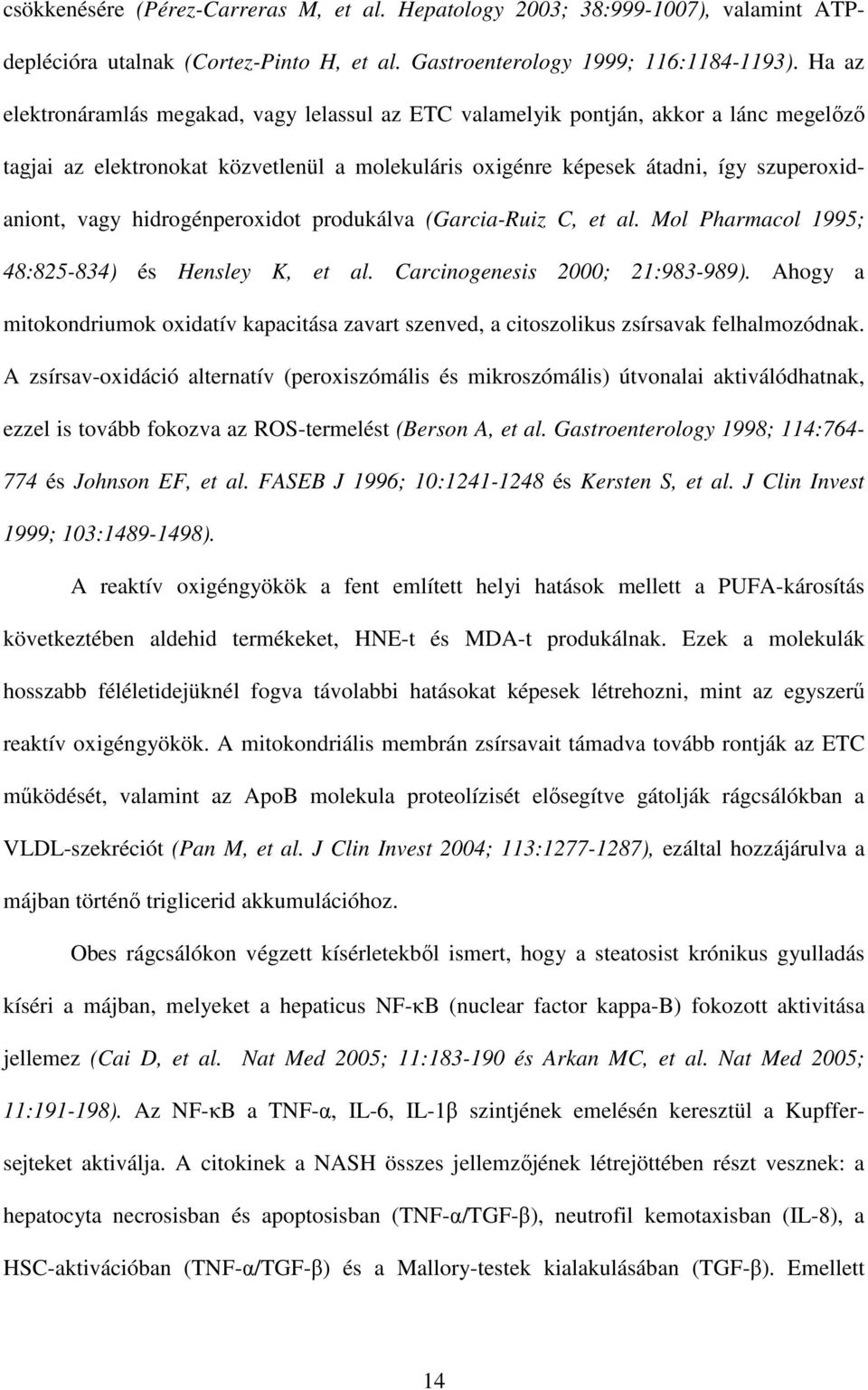 hidrogénperoxidot produkálva (Garcia-Ruiz C, et al. Mol Pharmacol 1995; 48:825-834) és Hensley K, et al. Carcinogenesis 2000; 21:983-989).