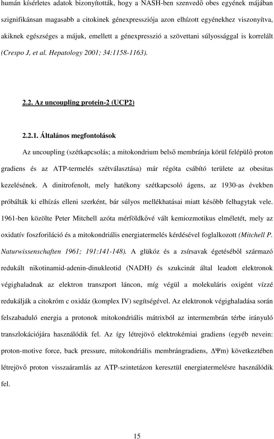 34:1158-1163). 2.2. Az uncoupling protein-2 (UCP2) 2.2.1. Általános megfontolások Az uncoupling (szétkapcsolás; a mitokondrium belsı membránja körül felépülı proton gradiens és az ATP-termelés