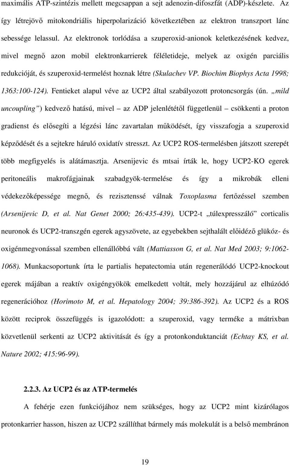 (Skulachev VP. Biochim Biophys Acta 1998; 1363:100-124). Fentieket alapul véve az UCP2 által szabályozott protoncsorgás (ún.