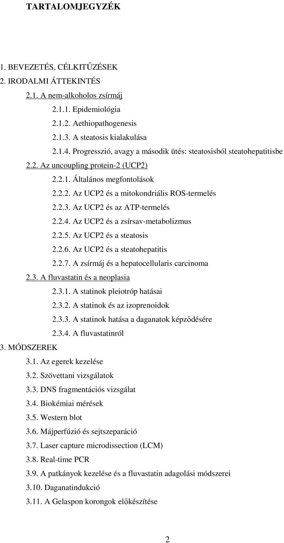 Az UCP2 és az ATP-termelés 2.2.4. Az UCP2 és a zsírsav-metabolizmus 2.2.5. Az UCP2 és a steatosis 2.2.6. Az UCP2 és a steatohepatitis 2.2.7. A zsírmáj és a hepatocellularis carcinoma 2.3.