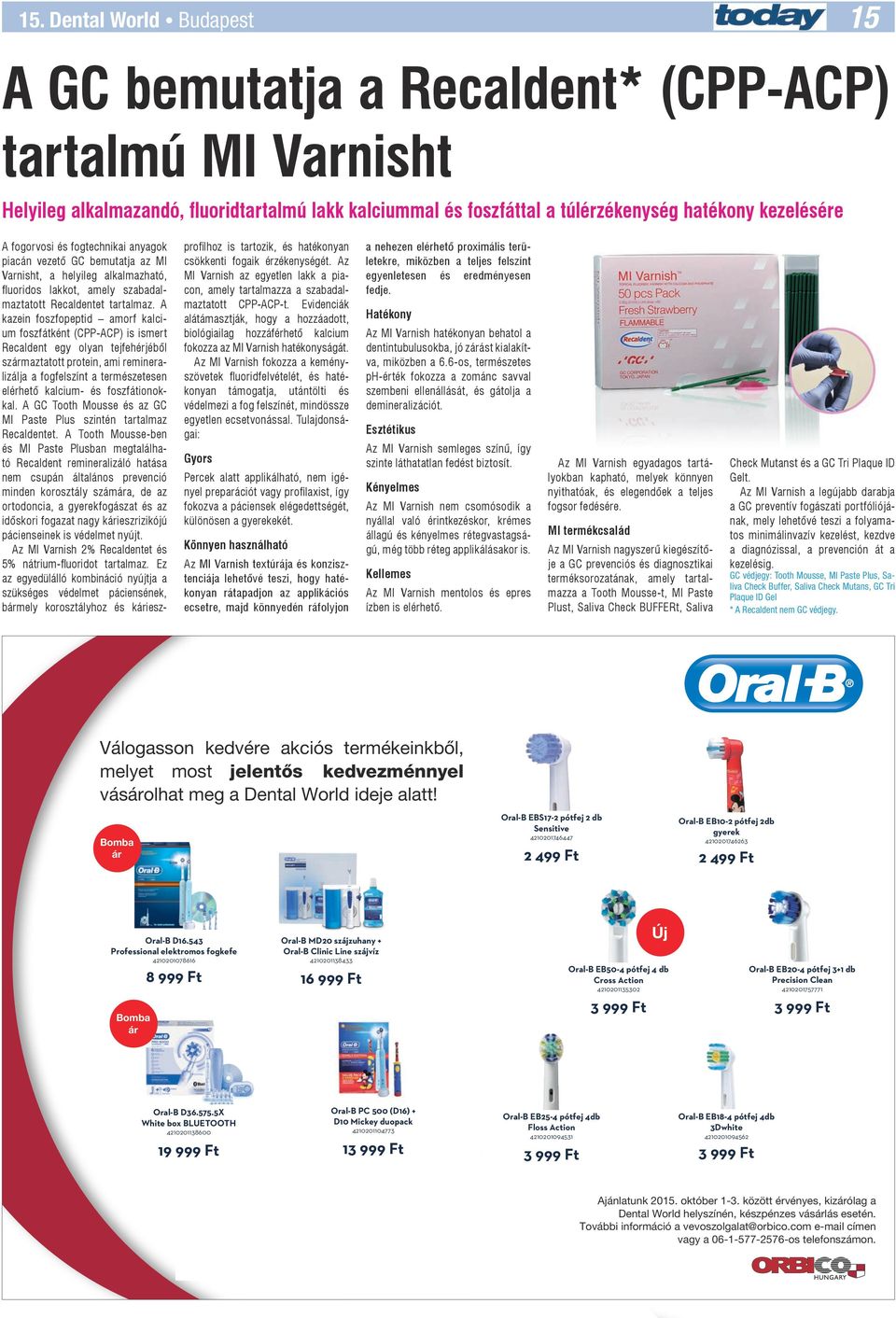 A kazein foszfopeptid amorf kalcium foszfátként (CPP-ACP) is ismert Recaldent egy olyan tejfehérjéből származtatott protein, ami remineralizálja a fogfelszínt a természetesen elérhető kalcium- és