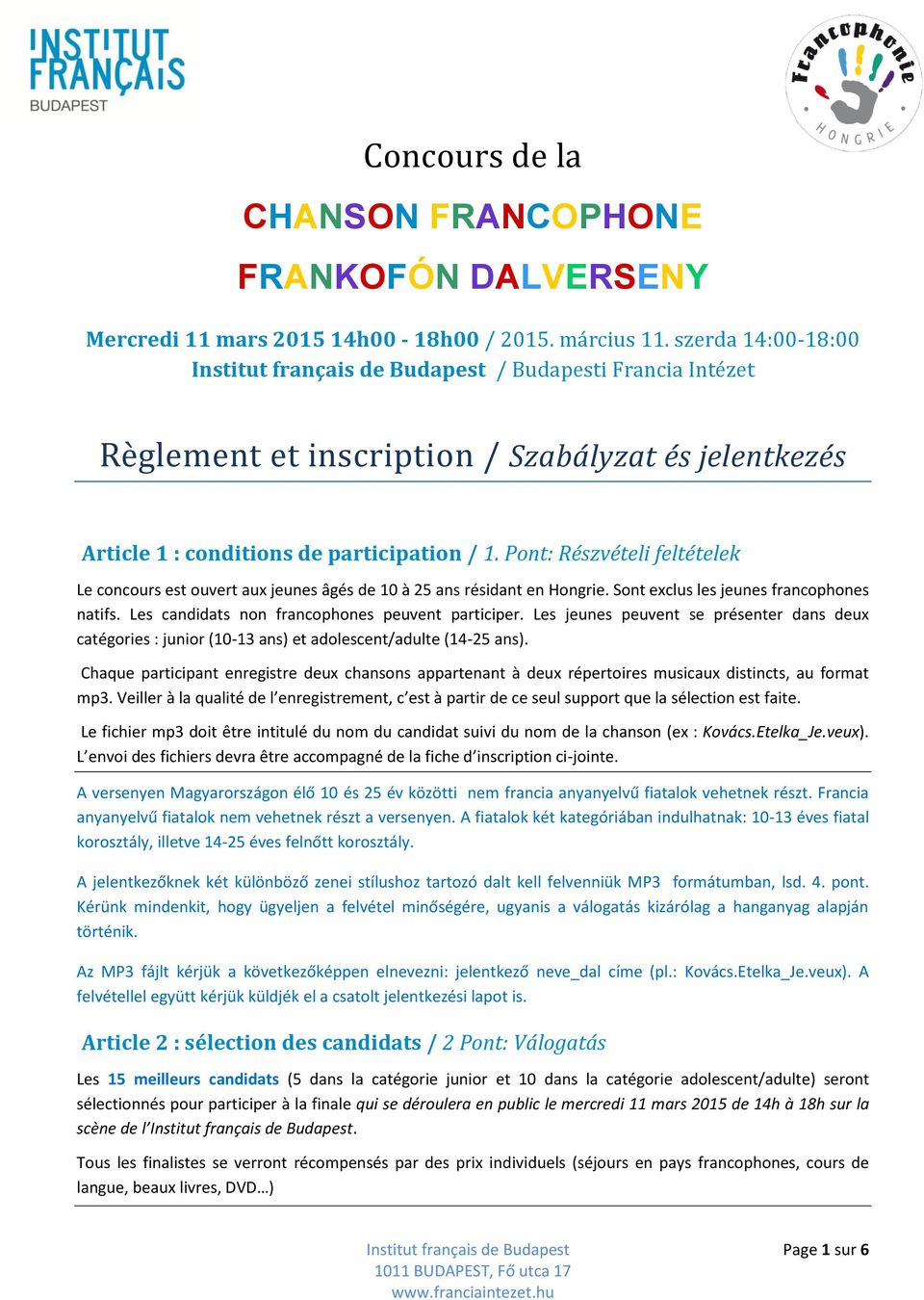 Pont: Részvételi feltételek Le concours est ouvert aux jeunes âgés de 10 à 25 ans résidant en Hongrie. Sont exclus les jeunes francophones natifs. Les candidats non francophones peuvent participer.