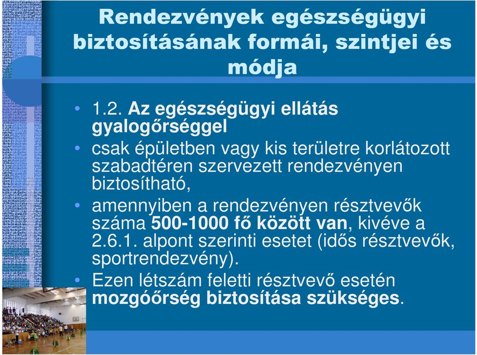 résztvevık száma 500-1000 fı között van, kivéve a 2.6.1. alpont szerinti esetet (idıs résztvevık, sportrendezvény).