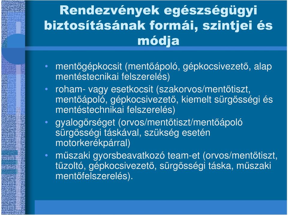 gyalogırséget (orvos/mentıtiszt/mentıápoló sürgısségi táskával, szükség esetén motorkerékpárral) mőszaki