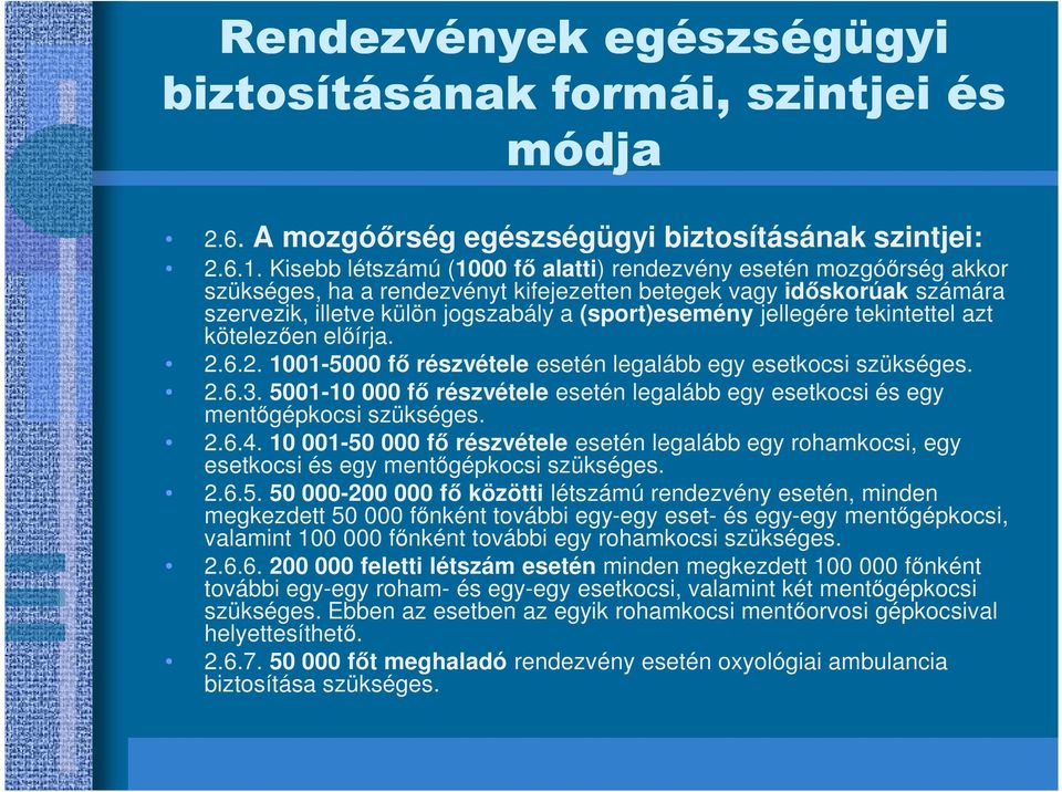 jellegére tekintettel azt kötelezıen elıírja. 2.6.2. 1001-5000 fı részvétele esetén legalább egy esetkocsi szükséges. 2.6.3.