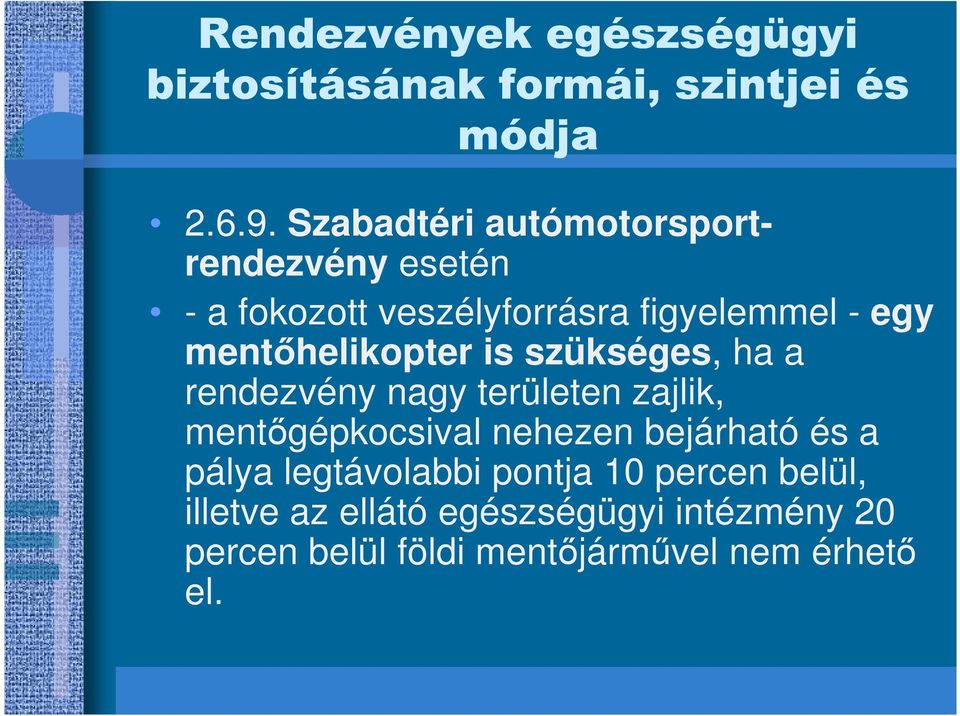 - egy mentıhelikopter is szükséges, ha a rendezvény nagy területen zajlik,