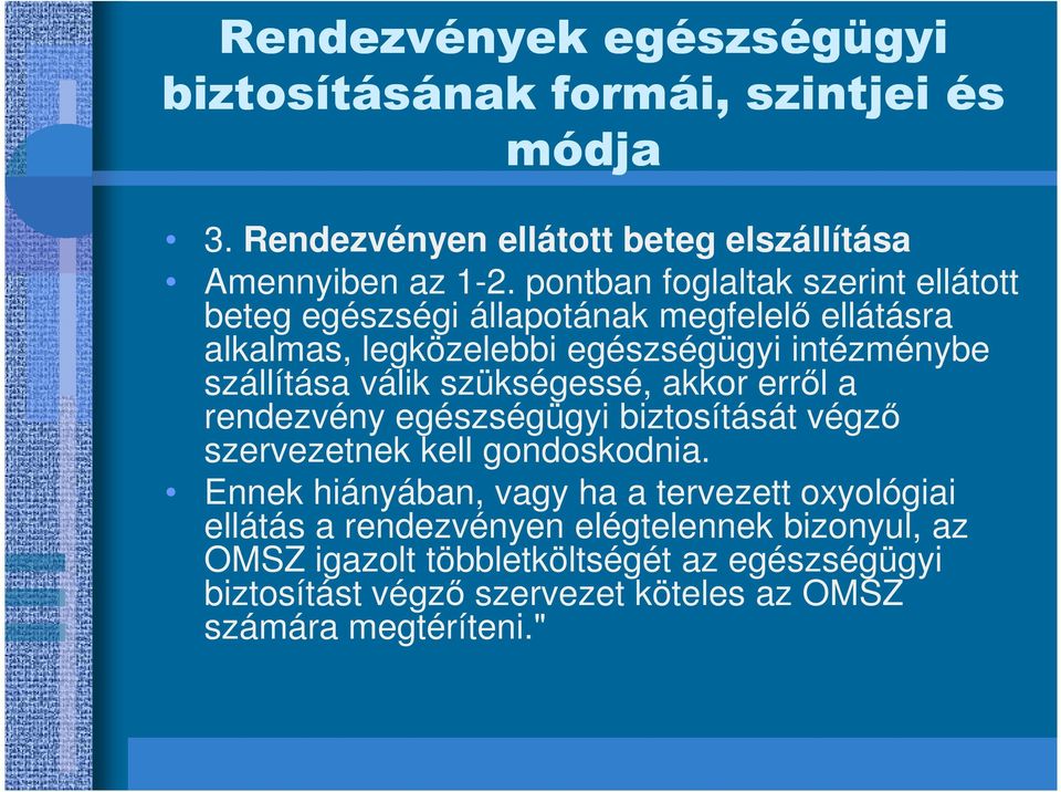 szállítása válik szükségessé, akkor errıl a rendezvény egészségügyi biztosítását végzı szervezetnek kell gondoskodnia.