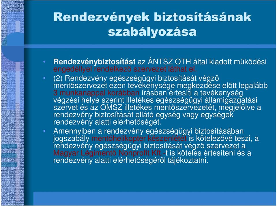 egészségügyi államigazgatási szervet és az OMSZ illetékes mentıszervezetét, megjelölve a rendezvény biztosítását ellátó egység vagy egységek rendezvény alatti elérhetıségét.