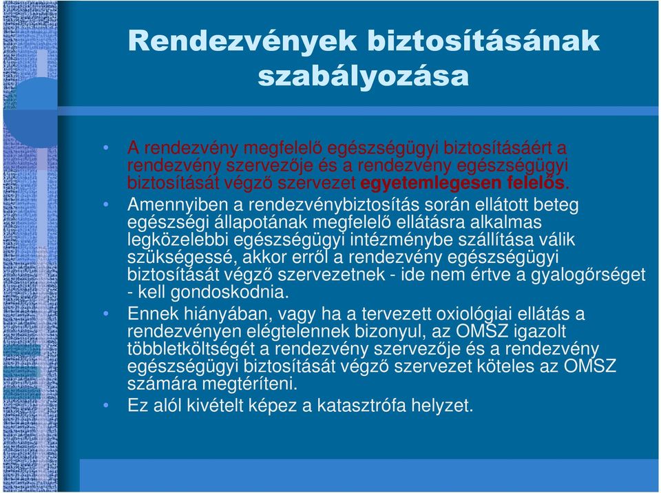 rendezvény egészségügyi biztosítását végzı szervezetnek - ide nem értve a gyalogırséget - kell gondoskodnia.