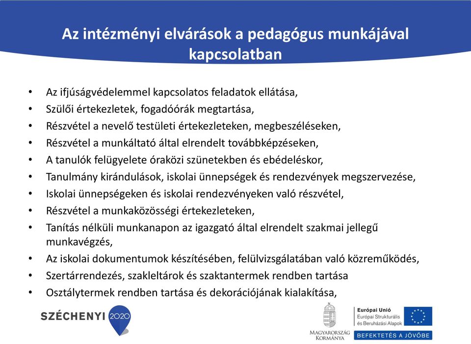 rendezvények megszervezése, Iskolai ünnepségeken és iskolai rendezvényeken való részvétel, Részvétel a munkaközösségi értekezleteken, Tanítás nélküli munkanapon az igazgató által elrendelt szakmai