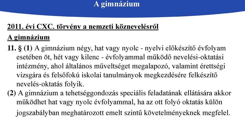 intézmény, ahol általános műveltséget megalapozó, valamint érettségi vizsgára és felsőfokú iskolai tanulmányok megkezdésére felkészítő