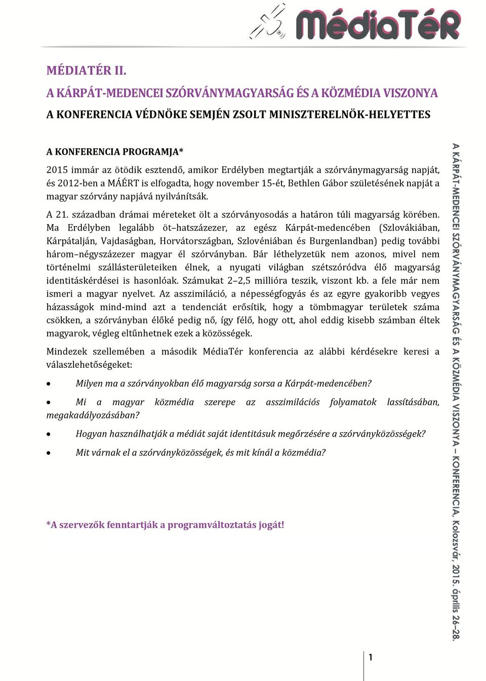 megtartják a szórványmagyarság napját, és 2012-ben a MÁÉRT is elfogadta, hogy november 15-ét, Bethlen Gábor születésének napját a magyar szórvány napjává nyilvánítsák. A 21.