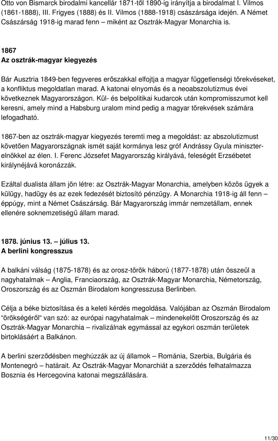 1867 Az osztrák-magyar kiegyezés Bár Ausztria 1849-ben fegyveres erıszakkal elfojtja a magyar függetlenségi törekvéseket, a konfliktus megoldatlan marad.