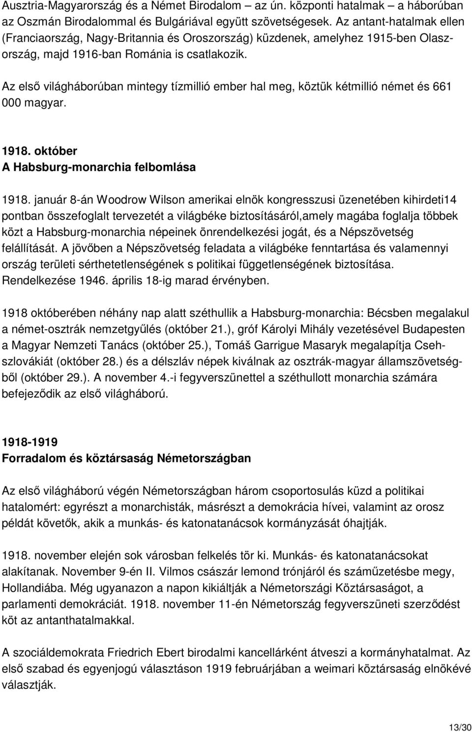 Az elsı világháborúban mintegy tízmillió ember hal meg, köztük kétmillió német és 661 000 magyar. 1918. október A Habsburg-monarchia felbomlása 1918.