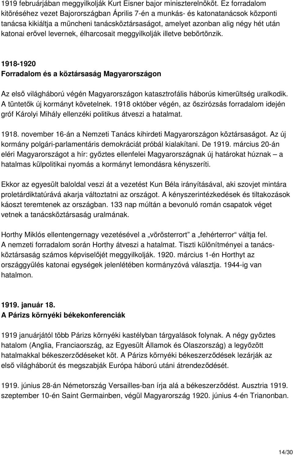 levernek, élharcosait meggyilkolják illetve bebörtönzik. 1918-1920 Forradalom és a köztársaság Magyarországon Az elsı világháború végén Magyarországon katasztrofális háborús kimerültség uralkodik.