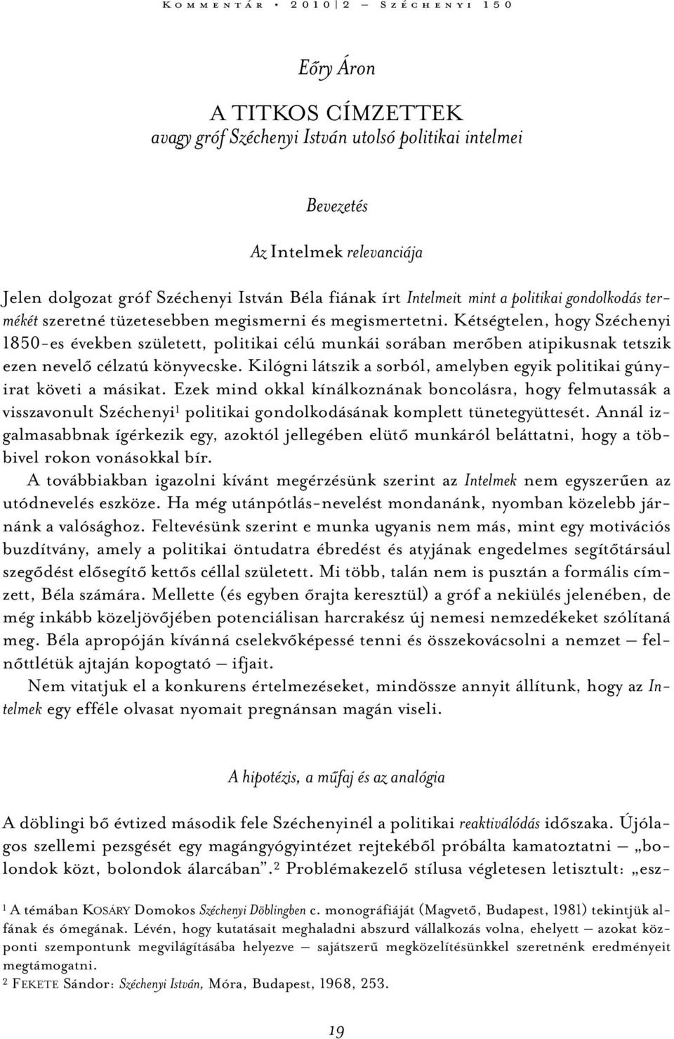 Kétségtelen, hogy Széchenyi 1850-es években született, politikai célú munkái sorában merőben atipikusnak tetszik ezen nevelő célzatú könyvecske.