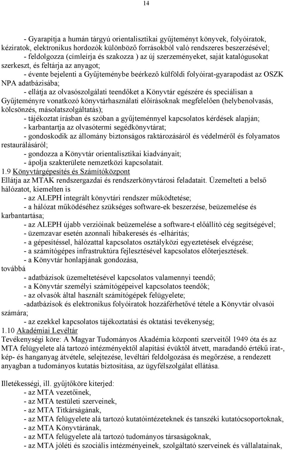 az olvasószolgálati teendőket a Könyvtár egészére és speciálisan a Gyűjteményre vonatkozó könyvtárhasználati előírásoknak megfelelően (helybenolvasás, kölcsönzés, másolatszolgáltatás); - tájékoztat