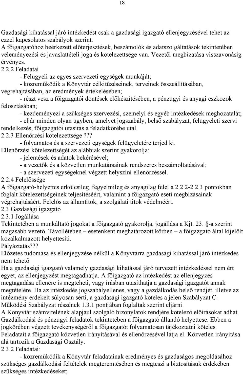 2.2 Feladatai - Felügyeli az egyes szervezeti egységek munkáját; - közreműködik a Könyvtár célkitűzéseinek, terveinek összeállításában, végrehajtásában, az eredmények értékelésében; - részt vesz a