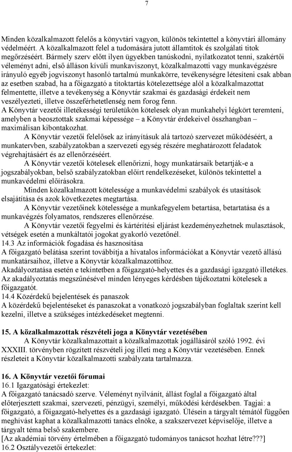 tartalmú munkakörre, tevékenységre létesíteni csak abban az esetben szabad, ha a főigazgató a titoktartás kötelezettsége alól a közalkalmazottat felmentette, illetve a tevékenység a Könyvtár szakmai