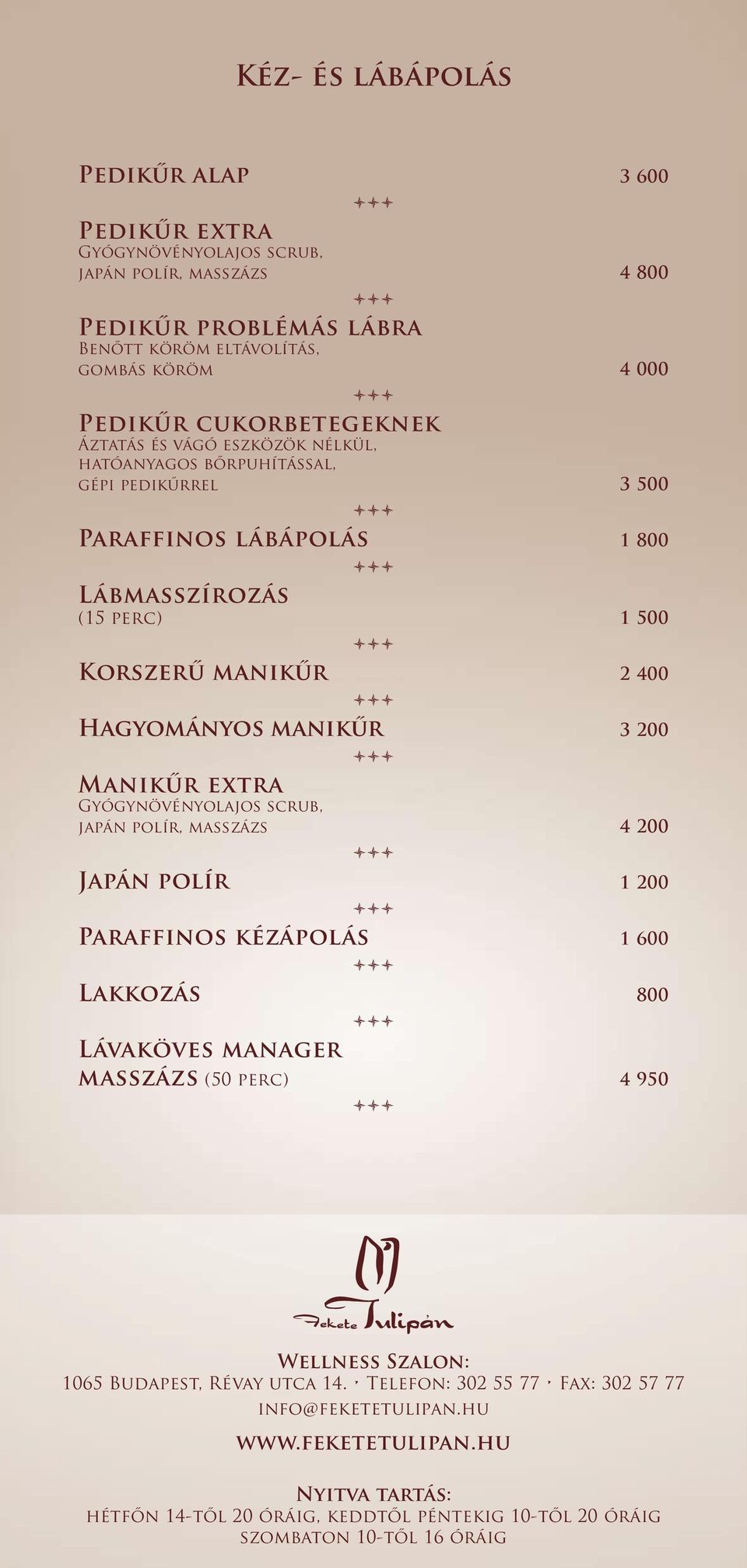 3 500 Paraffinos lábápolás 1 800 Lábmasszírozás (15 perc) 1 500 Korszerű manikűr 2 400 Hagyományos manikűr 3 200 Manikűr extra